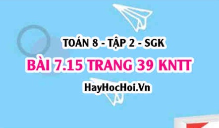 Bài 7.15 trang 39 Toán 8 Tập 2 Kết nối tri thức